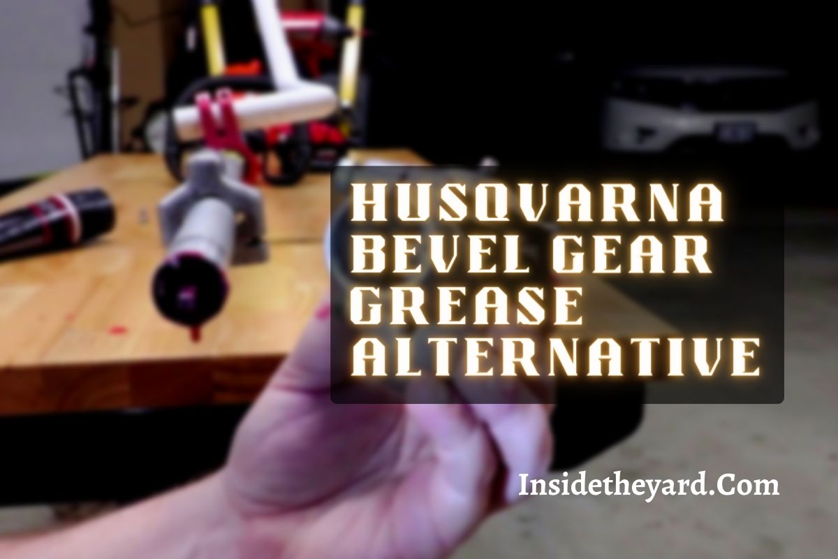 what-to-use-for-husqvarna-bevel-gear-grease-alternative