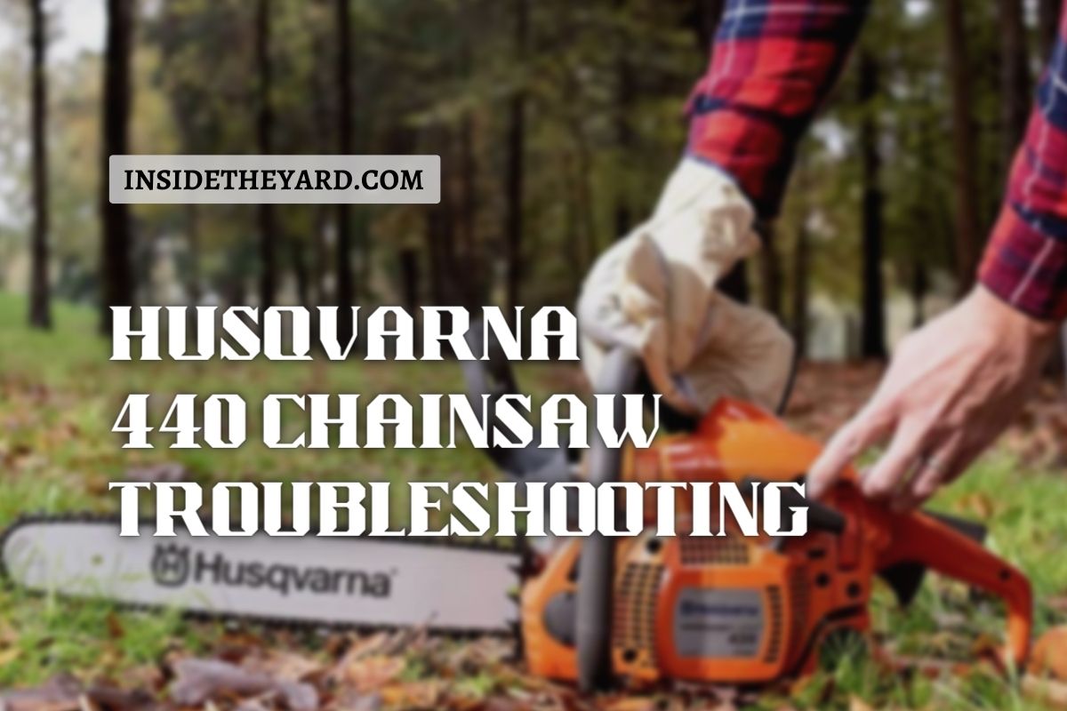 Husqvarna 440 Chainsaw Troubleshooting How To Perform Perfectly?